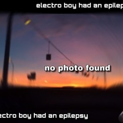 Electro Boy Had An Epilepsy