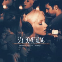 Christina Aguilera - Say Something (Aivem Vs. Vilmo 2017 bootleg)