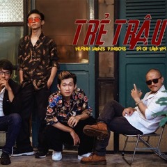TRẺ TRÂU - Lâm Mỳ Ft Huỳnh James X Pjnboys , Sỹ Ơi (Prod Mr.Boomba)