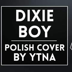 ◄ Dixie Boy (Polish cover by Ytna)