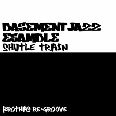 Basement Jazz Ensamble - Shuttle Train (Brothas Re - Groove)