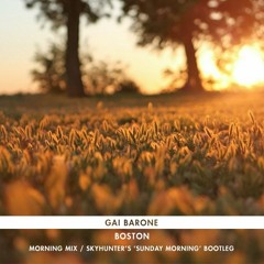 Gai Barone - Boston (Morning Mix / Skyhunter's 'Sunday Morning' Bootleg)