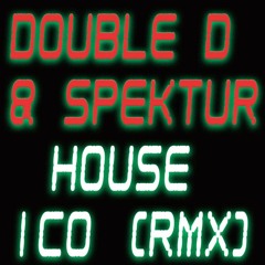 Double D & Spektur- House (DJ Ico RMX)