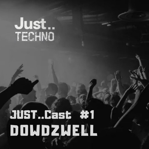 Just..cast #1 - DOWDZWELL