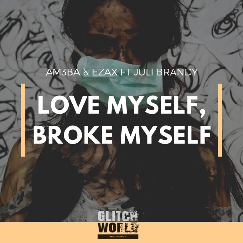 AM3BA & EZAX Feat. Juli Brandy - Love Myself, Broke Myself (Original Mix)