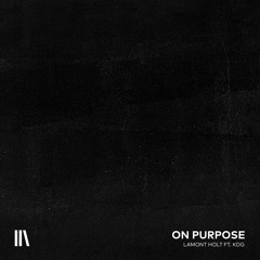 On Purpose ft. KDG (prod. Lamont Holt)