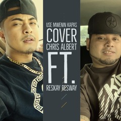 USE MWENIN KAPAS COVER CHRIS ALBERT FT. RESKAY RESWAY.