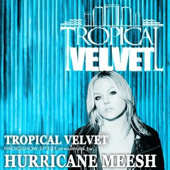 TROPICAL VELVET RADIOSHOW EP131 PRESNTED BY HURRICANE MEESH