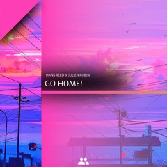 Hans Reed x Julien Rubin - Go Home