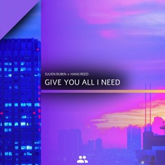Julien Rubin x Hans Reed - Give You All I Need