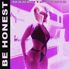 Be Honest (Magenta Remix) [Thick Thighs Edit]