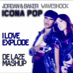 Jordan & Baker & Icona Pop & Waveshock - I Love Explode (De Laze Mashup) [Free Download]