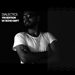 Dialectics 015 with Echo Daft - Yin Edition