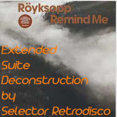 #69 - RÖYKSOPP feat. ERLEND ØYE - Remind Me (EXTENDED SUITE DECONSTRUCTION BY SELECTOR RETRODISCO)