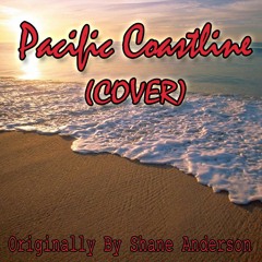 "Pacific Coastline" (COVER) Originally By Shane Anderson