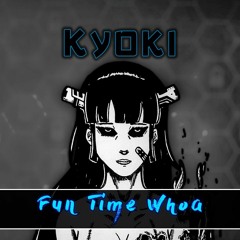 Kyoki - Fun Time Whoa (Clip)