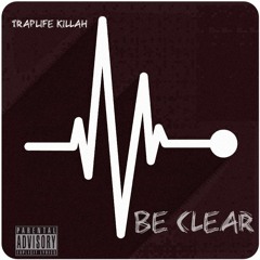 Traplife Killah - Be Clear