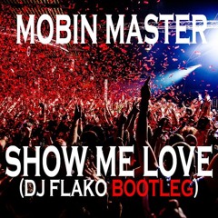 Mobin Master - Show Me Love (DJ FLAKO Bootleg) [FREE DOWNLOAD]