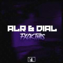 ALR & DIAL - F*ck This (FREE DOWNLOAD)
