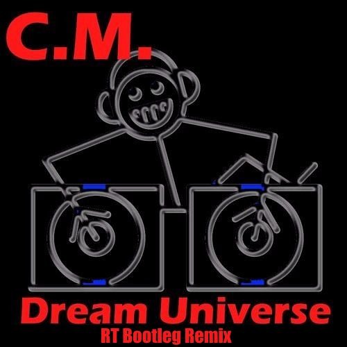C.M. - Dream Universe (RT Bootleg Remix)