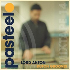 Pasteelo Mixtape 14 - Dutch Grooves // Lord Akton