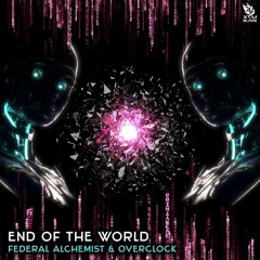 Federal Alchemist & Overclock - End Of The World  [OUT NOW on X7M Blaze]