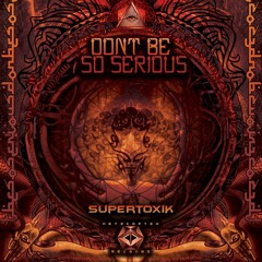 2.Shut Up - SUPERTOXIK - EP Don't Be So Serious - Master: BlackPhilip - Metacortex Records
