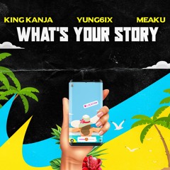 What's Your Story - King Kanja x Yung6ix x Meaku (prod. by Fonz)