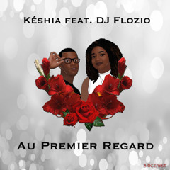 Késhia feat DJ Flozio - Au Premier Regard
