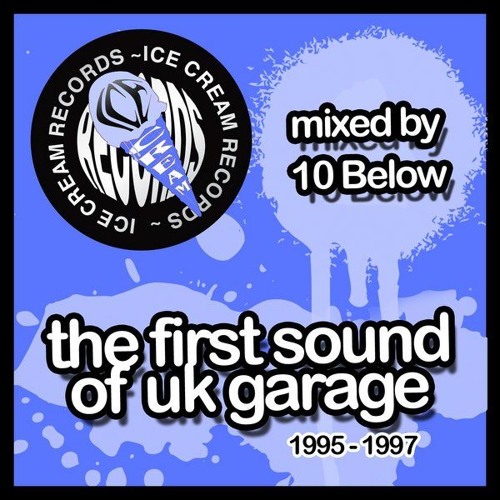The First Sound Of Uk Garage 1995-1997 Mixed By 10 Below