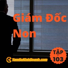 Tập 103: Giám Đốc Non