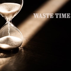 Waste Time