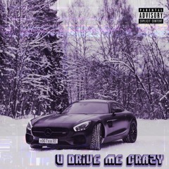 U DRIVE ME CRAZY