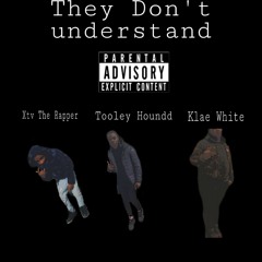 They don't understand Ft. Tooley Houndd x Klae White