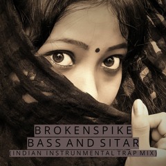 BrokenSpike - Bass And Sitar (Indian Instrumental Trap Mix)