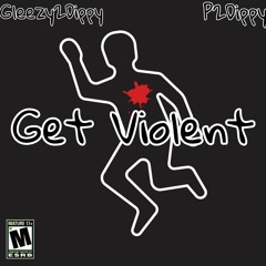 Get Violent (Feat. P2Dippy)