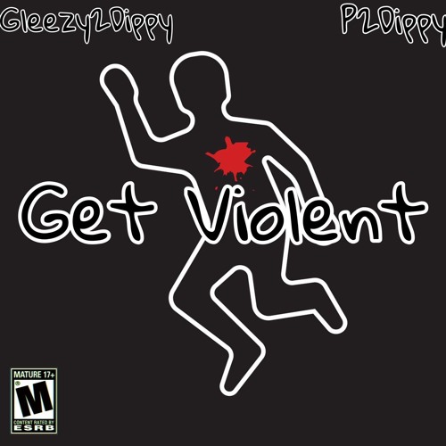 Get Violent (Feat. P2Dippy)