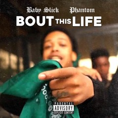 Baby Slick - Bout This Life (feat. Phantom)