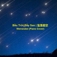 Bầu Trời Đầy Sao 坠落星空 - Wenwubei | Piano Cover