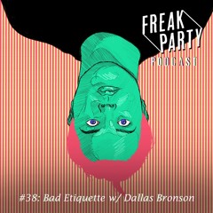 38- Bad Etiquette w/Dallas Bronson