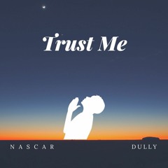 Trust Me*Nascar ft. Dully