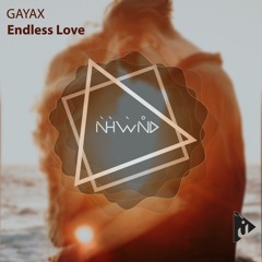 Gayax - Endless Love (Supported by Andrew Rayel, FYH 181)