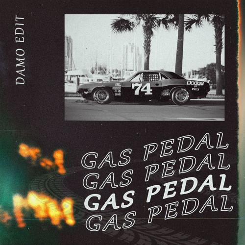 Gas Pedal [Damo Edit]