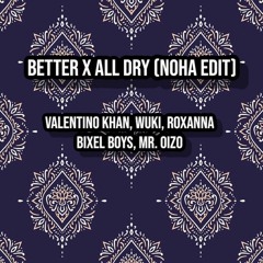 Better x All Dry (NOHA Edit)- Valentino Khan, Wuki, Bixel Boys, Mr. Oizo (FREE DOWNLOAD)