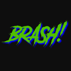 BRASH!