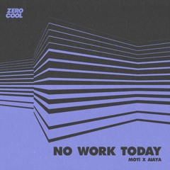 MOTi x Aiaya - No Work Today (Radio Edit)
