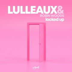 Lulleaux & Robin Woods - Locked Up
