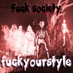 FUCKYOURSTYLEPUSSY-FUCK SOCIETY