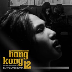 Nguyen Trong Tai x MC 12 - HONGKONG 12 (MAYSON REMIX) Radio Edit