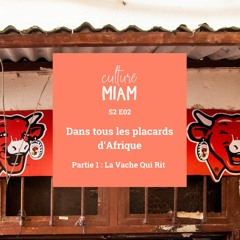 Culture Miam S02E02 | Dans tous les placards d'Afrique - Pt 1 : la Vache Qui Rit